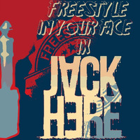 FREESTYLE IN YOUR FACE #9 BY JACK HERE by Jack Here