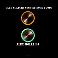 Club Culture Club Episode 2 2016 by Alex Molla DJ - AM Music Culture