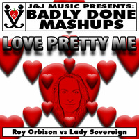Love Pretty Me by Badly Done Mashups