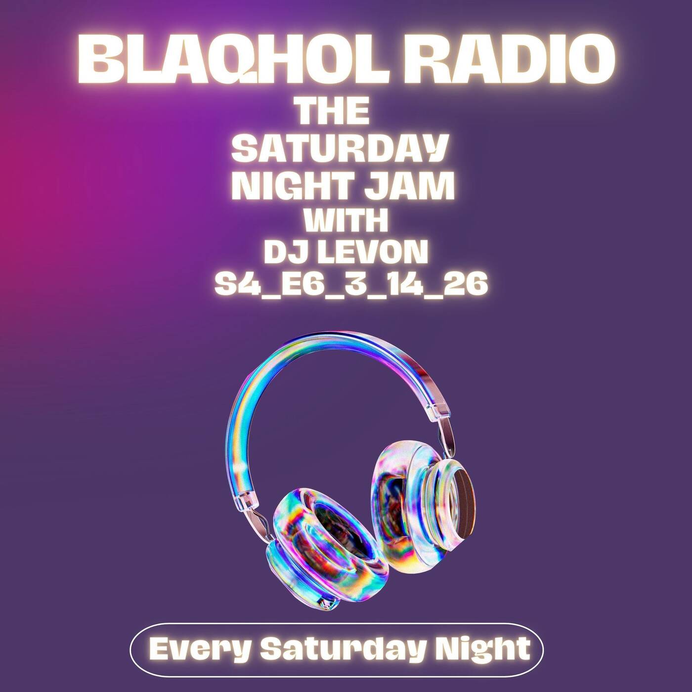 BLAQHOL RADIO SATURDAY NIGHT JAM WITH Dj LeVon S4_E6_3_14_26 episode artwork