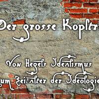 Der große Kopftrip - Von Hegels Idealismus zum Zeitalter der Ideologien by NuoFlix