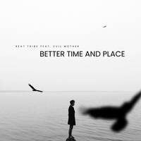 Beat Tribe feat. Evil Mother - Better Place and Time by Beat Tribe