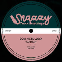 DOMINIC BULLOCK - SO HIGH EP by Snazzy Trax(x)