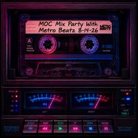 MOC Mix Party (Aired On 8-14-26) by Metro Beatz