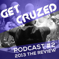 Get CruZed Podcast #002 2013 The Review by Cruzer