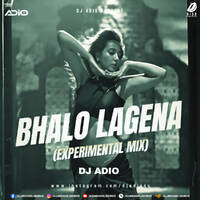 Bhalo Lage Na (Experimental Mix) - DJ Adio by All Indian DJs Drive
