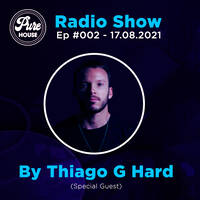 Pure House Radio Show #002 By Thiago G Hard by PURE HOUSE