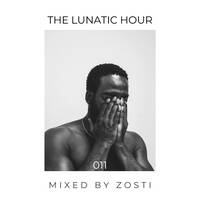 The Lunatic Hour 011 Mixed By Zosti by ZOSTI
