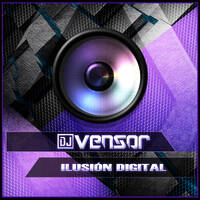 Dj Vensor - Ilusión Digital by Dj Vensor