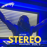 OXMIGHTY ON YOUR STEREO VOL 3 by imoxmighty