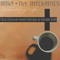 Mike &amp; The Mechanics - Another Cup of Coffee (Nick Groove meets Kenzler &amp; Kenzler Edit) by Nick Groove
