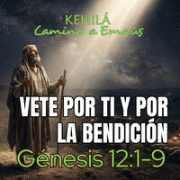 Génesis 12:1-9 | Vete por ti y por la bendición by Kehila Camino a Emaus