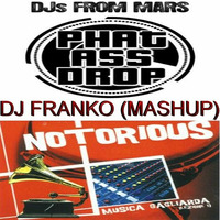 DJS FROM MARS & NOTORIOUS - PHAT ASS DROP MUSICA GAGLIARDA (DJ FRANKO MASHUP) by FRANCESCO LOMBARDO DJ FRANKO