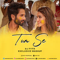Tum Se (Mashup) - FYTR by All Indian DJs Drive