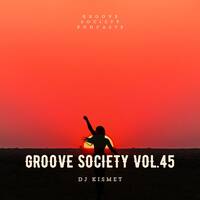 Dj Kismet-Groove Society Vol.45 by Groove Society Podcasts