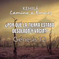 Génesis 1:2 | ¿Por qué la tierra estaba desolada y vacía? by Kehila Camino a Emaus