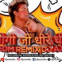 Jogi Ji Dheere Dheere Remix | EDM Remix | जोगी जी धीरे धीरे | DJ AX | Holi Song | Holi Special Song | AXoHOLIc Holi Edition Vol - 1 by DJ AX