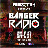 Banger Radio - Uncut - Episode 14 by Rectik