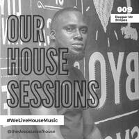 Our House Sessions Episode 9|Guest Mix by Deeper Mr Stripes by The Deep State Of House