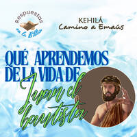 327. ¿Qué aprendemos de la vida de Juan el Bautista? by Kehila Camino a Emaus