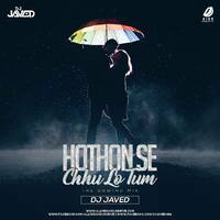 Hothon Se Chhu Lo Tum (Remix) - DJ Javed by All Indian DJs Drive