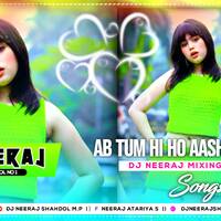 Ab Tum Hi Ho Aashiqui Meri - Dj Remix #MxTakatak Viral Electro Base Dj Neeraj Shahdol by D.J. KING OF SHAHDOL