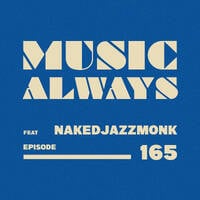 E165 Music Always x NakedJazzMonk by Music Always