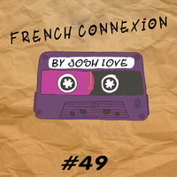Josh Love - French Connexion Radio Show (#49) by Josh Love