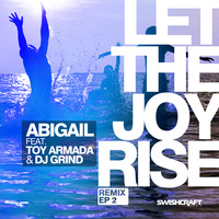 Abigail feat. Toy Armada &amp; DJ GRIND - Let the Joy Rise (The Monstrates &amp; Matt Consola Remix) by Matt Consola