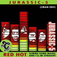Jurassic 5 - Red Hot (Gimme Some Bucks CMAN Edit) ** Free Download by DJ CMAN