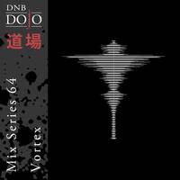 DNB Dojo Mix Series 64: Vortex by DNB Dojo
