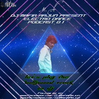 Electro Dance Podcast 01 Dj Mafia Arjun[1] by DJ MAFIA ARJUN