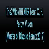 The29NovTHEATER Feat. C. H. - Percyl Vision(Master of Disasta Remix 2017) by Scotty