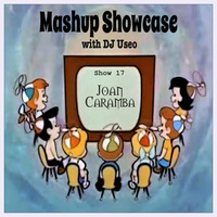 17-Mashup Showcase w DJ Useo-Joan Caramba by DJ Konrad Useo