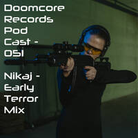 Doomcore Records Pod Cast 051 - Nikaj - Early Terror Mix by Doomcore Records