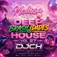 DEEP BRASILIDADES HOUSE VOL 27 Set Produzido pra minha Filha MELISSA by Carlos Henrique Rodrigues