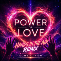 D MENTASM - Power Of Love (Raise Your Hands Remix) by D MENTASM