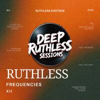 Ruthless Frequencies XII (Mixed by Ruthless Khotsos) by Deep Ruthless Sessions