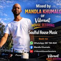 Soulful House Mix by Mandla Khumalo of Vibrant House Sessions by Vibrant House Sessions