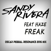 Freak (Oscar Piebbal Resonance 2016 Mix)Sandy Rivera Feat Haze by Oscar Piebbal