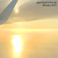 gaya kloud in the mix - February 2025 by Gaya Kloud