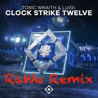 Toxic Wraith &amp; LUIGI. - Clock Strike Twelve (RaWu Remix) by RaWu