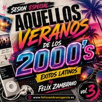 AQUELLOS VERANOS DE LOS 2000's EXITOS LATINOS vol.3 by FELIX ZAMBRANO by Felix Zambrano