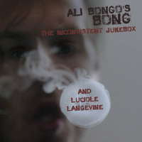 Ali Bongo's Bong  THE INCONSISTENT JUKEBOX &amp; LUCIOLE LANGEVINE by The Inconsistent Jukebox