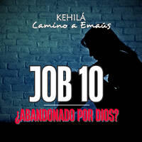 Job 10 | ¿Abandonado por Dios? by Kehila Camino a Emaus
