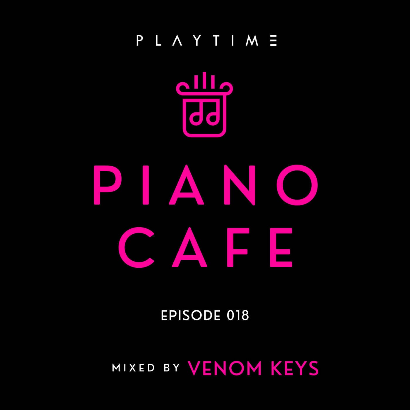 PIANO CAFE - 018 - Mixed By Venom Keys | PLAYTIME