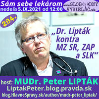 Sám sebe lekárom 284 - 2021-09-05 „Dr. Lipták kontra Ministerstvo zdravotníctva Slovenskej republiky, Zväz ambulantných poskytovateľov a Slovenská lekárska komora“ by Slobodný Vysielač