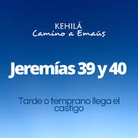 Jeremías 39 y 40 | Tarde o temprano llega el castigo by Kehila Camino a Emaus