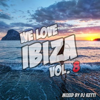 Dj Ketti - We Love Ibiza Vol. 8 by Dj Ketti