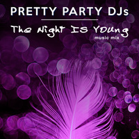 Pretty Party Djs - The Night Is Young by Pretty Party DJs
